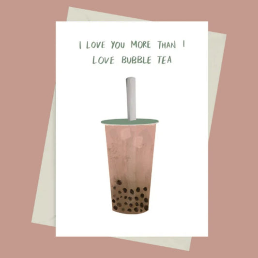 I Love You More Than I Love Bubble Tea - Greeting Card by 852prints - BetterThanFlowers